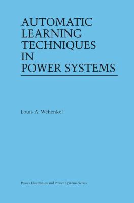 Automatic Learning Techniques in Power Systems 0792380681 Book Cover