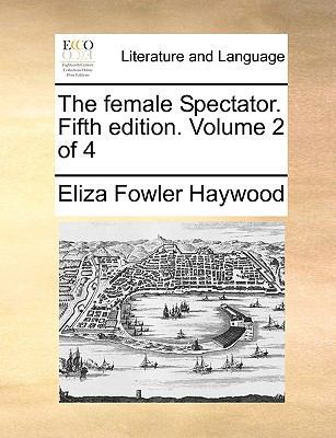 The Female Spectator. Fifth Edition. Volume 2 of 4 1170129897 Book Cover