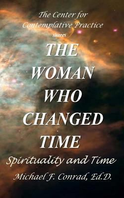 The Woman Who Changed Time: Spirituality and Time 1534633847 Book Cover