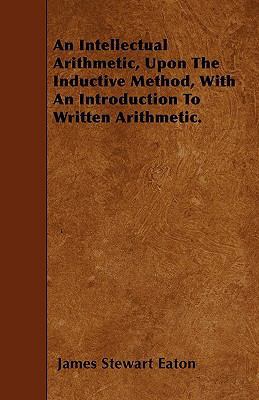 An Intellectual Arithmetic, Upon The Inductive ... 1446021084 Book Cover