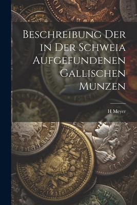 Beschreibung Der in Der Schweia Aufgefundenen G... [German] 1021640360 Book Cover