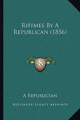 Rhymes By A Republican (1856) 1164836471 Book Cover