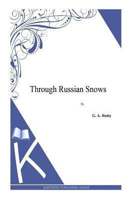 Through Russian Snows 1494864363 Book Cover