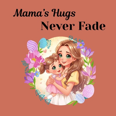 Mama's Hugs Never Fade B0FWSJ19DX Book Cover