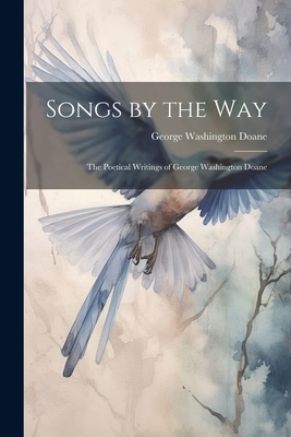 Songs by the Way: The Poetical Writings of Geor... 1021307343 Book Cover