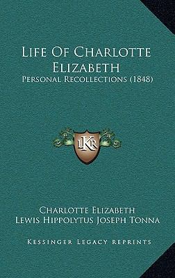 Life Of Charlotte Elizabeth: Personal Recollect... 116700647X Book Cover