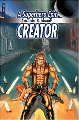 Creator: A Superhero Epic 0595664393 Book Cover