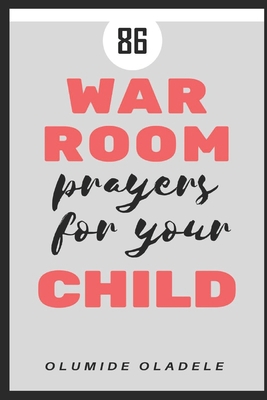 86 War Room Prayers For Your Child B08CPG3BRW Book Cover