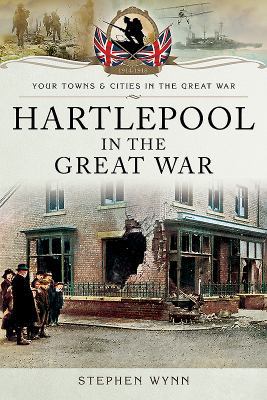 Hartlepool in the Great War 1473828600 Book Cover