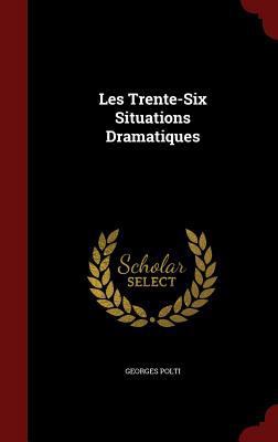 Les Trente-Six Situations Dramatiques [French] 135986735X Book Cover