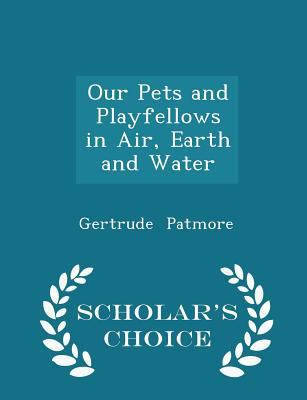 Our Pets and Playfellows in Air, Earth and Wate... 1297153766 Book Cover