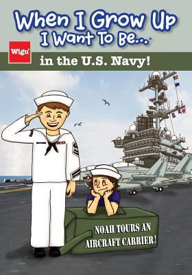 When I Grow Up I Want To Be...in the U.S. Navy!... 1939973023 Book Cover