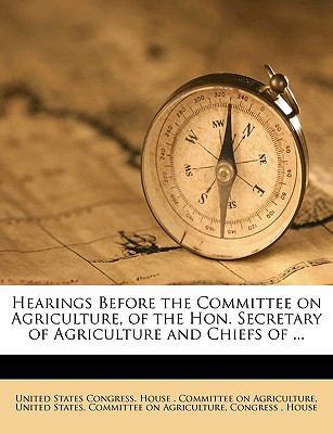 Hearings Before the Committee on Agriculture, o... 1175552933 Book Cover