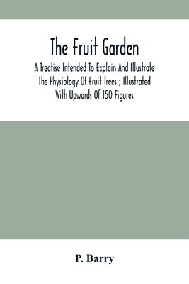 The Fruit Garden: A Treatise Intended To Explai... 9354503055 Book Cover