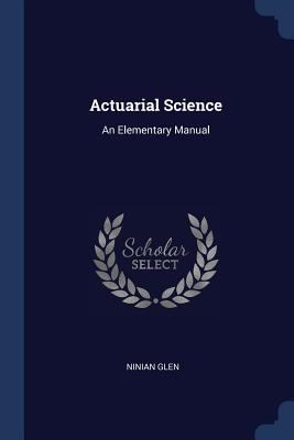 Actuarial Science: An Elementary Manual 1376660636 Book Cover