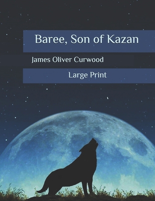 Baree, Son of Kazan: Large Print B087GVXZ6Y Book Cover