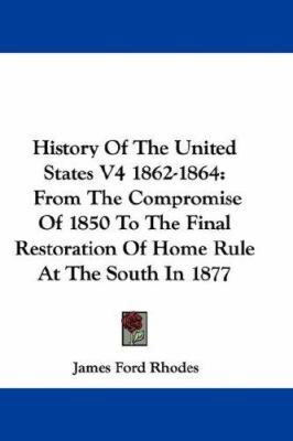 History Of The United States V4 1862-1864: From... 0548312842 Book Cover