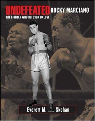 Undefeated: Rocky Marciano - The Fighter Who Re... 1579401066 Book Cover