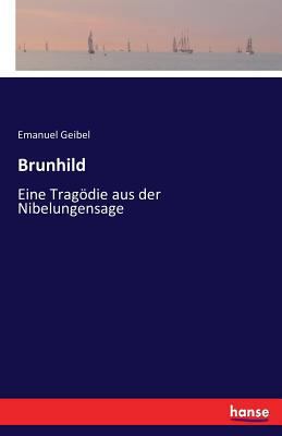 Brunhild: Eine Tragödie aus der Nibelungensage [German] 3742816241 Book Cover