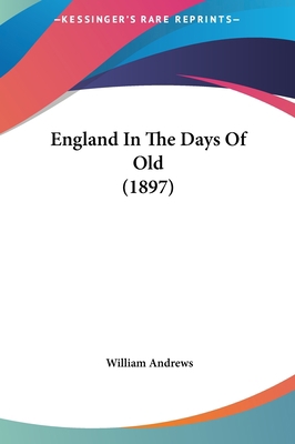 England in the Days of Old (1897) 1161780572 Book Cover