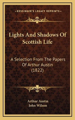 Lights And Shadows Of Scottish Life: A Selectio... 1165637685 Book Cover