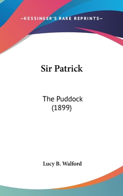 Sir Patrick: The Puddock (1899) 143652654X Book Cover