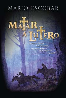 Matar a lutero / To Kill Luther (Spanish Edition) [Spanish] 1602554633 Book Cover