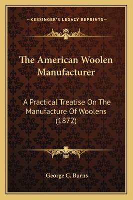 The American Woolen Manufacturer: A Practical T... 116396431X Book Cover