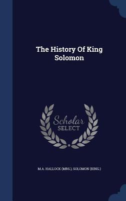 The History Of King Solomon 134006717X Book Cover