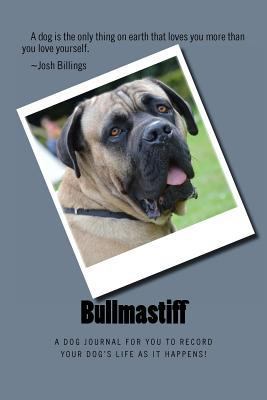 Bullmastiff: A dog journal for you to record yo... 1493546562 Book Cover