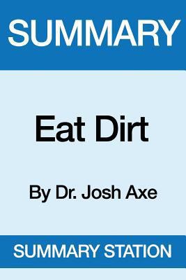 Summary Eat Dirt: By Dr. Josh Axe 1535240822 Book Cover