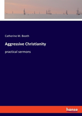 Aggressive Christianity: practical sermons 3337446027 Book Cover