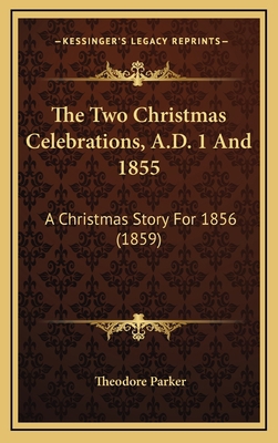 The Two Christmas Celebrations, A.D. 1 And 1855... 1168683319 Book Cover