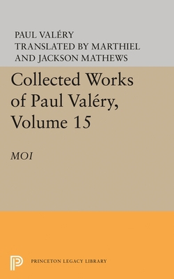 Collected Works of Paul Valery, Volume 15: Moi 0691644772 Book Cover