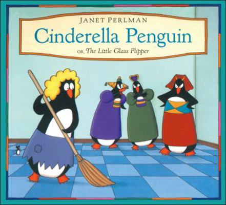 Cinderella Penguin: Or, The Little Glass Flipper 1550741810 Book Cover