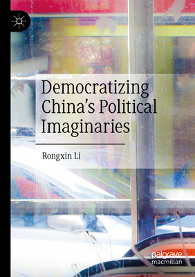 Democratizing China's Political Imaginaries 9819736722 Book Cover