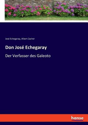 Don José Echegaray: Der Verfasser des Galeoto [German] 374460697X Book Cover