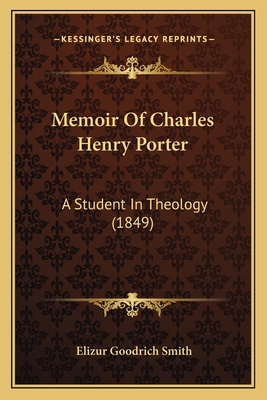 Memoir Of Charles Henry Porter: A Student In Th... 1166962512 Book Cover