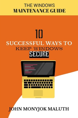 Ten Successful Ways to Keep Windows Secure: The... 1490964401 Book Cover