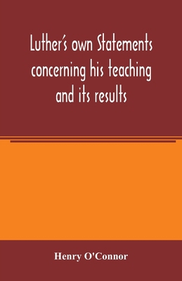 Luther's own statements concerning his teaching... 9354005357 Book Cover