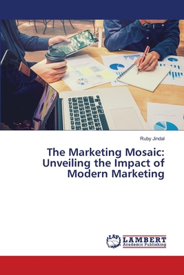 The Marketing Mosaic: Unveiling the Impact of M... 6207804805 Book Cover