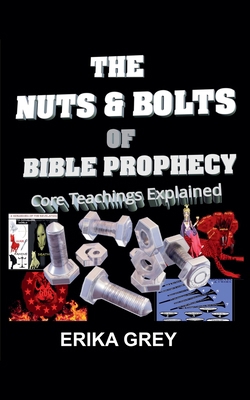 The Nuts and Bolts of Bible Prophecy: Core Teac... B0D71NQ1TJ Book Cover