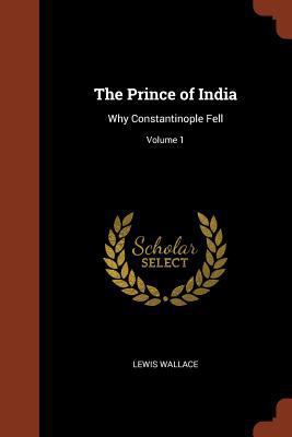The Prince of India: Why Constantinople Fell; V... 1374923575 Book Cover