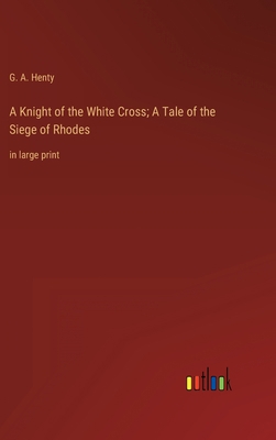 A Knight of the White Cross; A Tale of the Sieg... 3368336452 Book Cover