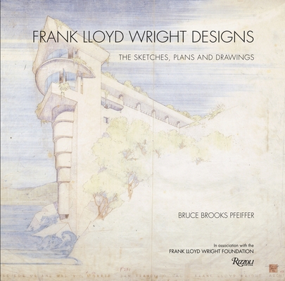 Frank Lloyd Wright Designs: The Sketches, Plans... 0847835707 Book Cover