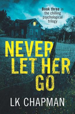 Never Let Her Go: Book three in the chilling ps... 1075793343 Book Cover