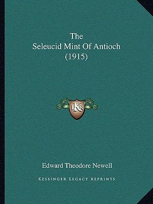 The Seleucid Mint Of Antioch (1915) 1167197518 Book Cover