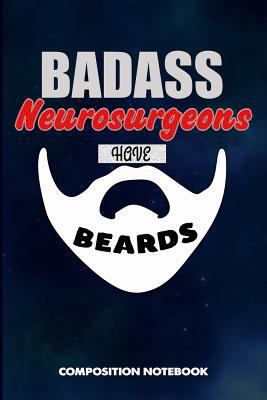 Badass Neurosurgeons Have Beards: Composition N... 1790296439 Book Cover