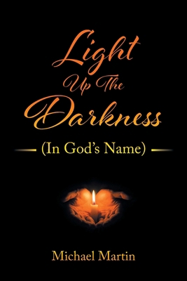 Light Up the Darkness: (In God's Name) 1685177433 Book Cover