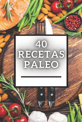 40 Recetas Paleo: Gran libro de Recetas PALEO b... [Spanish] B08FP9YZT8 Book Cover